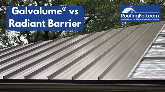 Galvalume Roof vs. Using Radiant Barrier Foil: Why They’re Not the Same