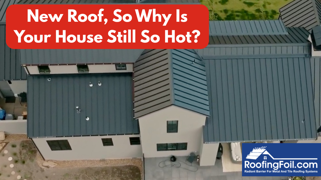 You Invested in a Metal or Tile Roof. Why Is Your House Still So Hot?