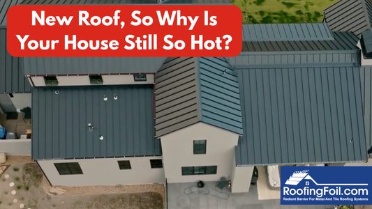 You Invested in a Metal or Tile Roof. Why Is Your House Still So Hot?