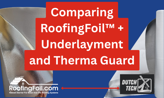 RoofingFoil™ + Underlayment vs. Dutch Tech Therma Guard®
