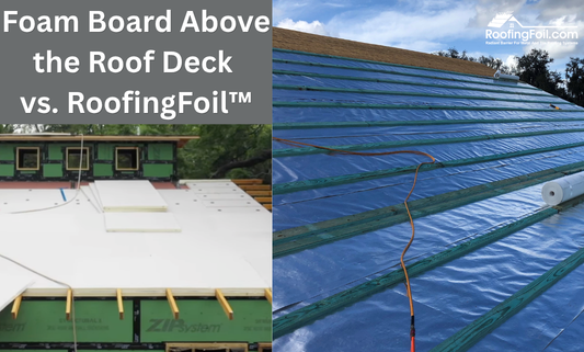 Foam Board Above the Roof Deck vs. RoofingFoil™: Two Very Different Approaches to Heat Control