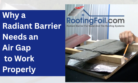 Why a Radiant Barrier Needs an Air Gap to Work Properly